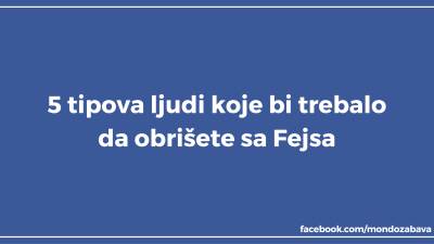  Fejs: 5 tipova ljudi koje bi trebalo da obrišete 