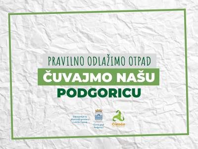  kampanja  "ČUVAJMO NAŠU PODGORICU - PRAVILNO ODLAŽIMO OTPAD" 